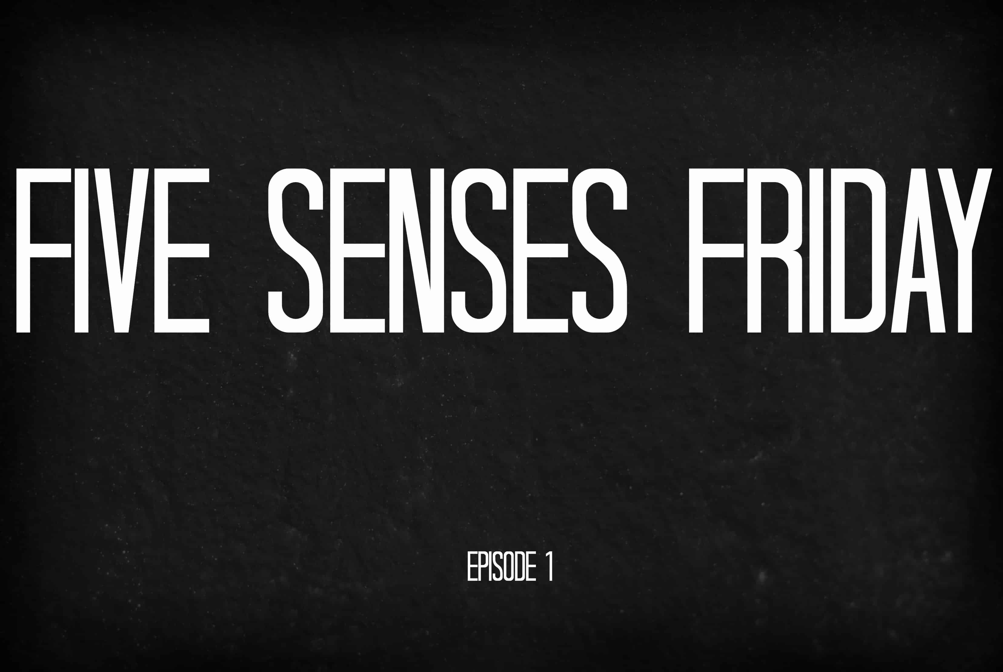 Five Senses Friday: NEW video series!