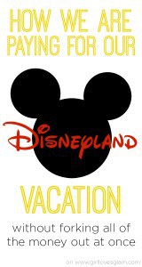How we are paying for our Disneyland vacation on www.girllovesglam.com