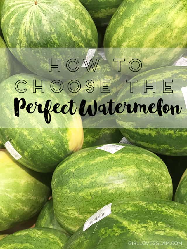How to Choose the Perfect Watermelon on www.girllovesglam.com